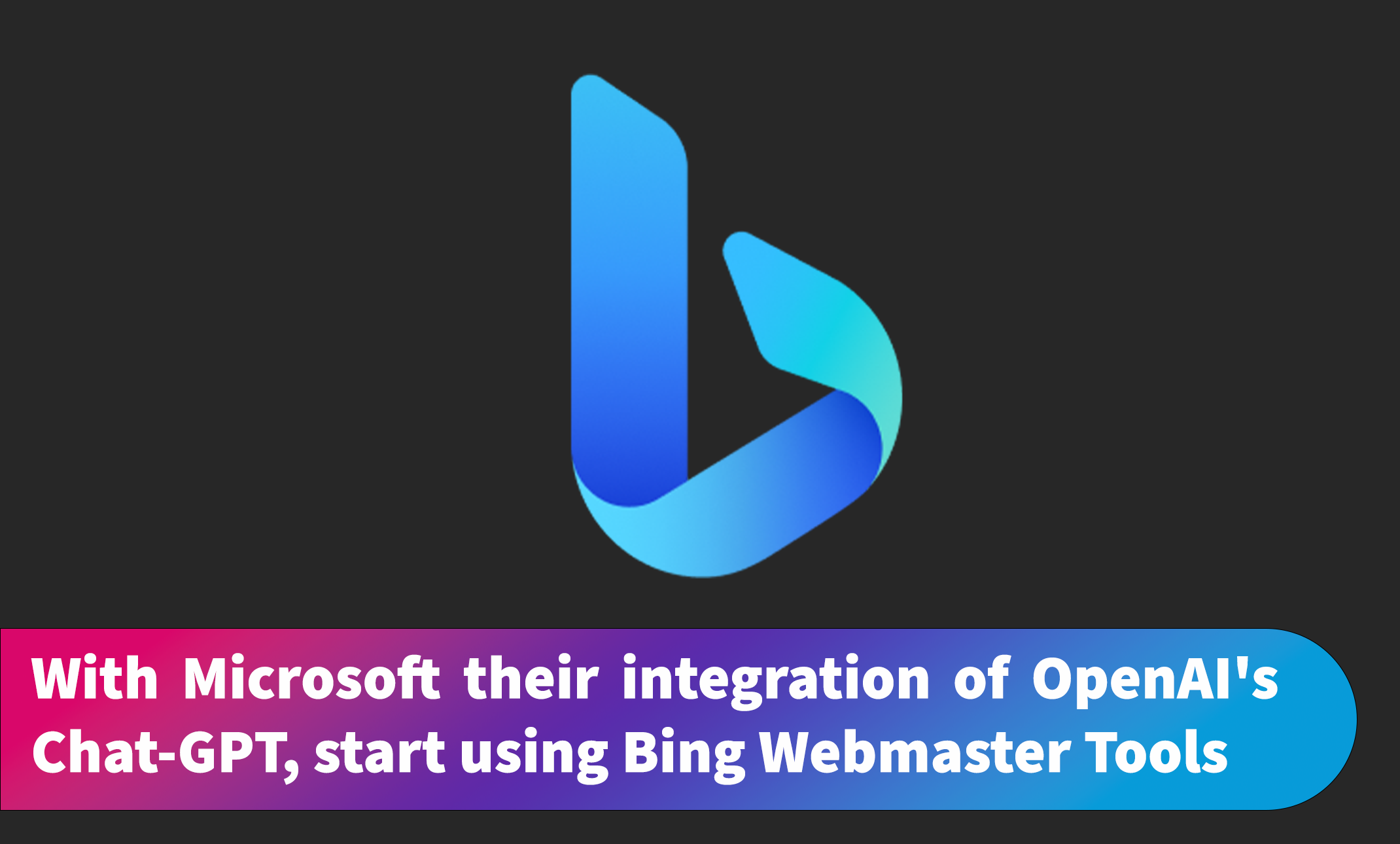 With Microsoft their integration of OpenAI's Chat-GPT, start using Bing Webmaster Tools