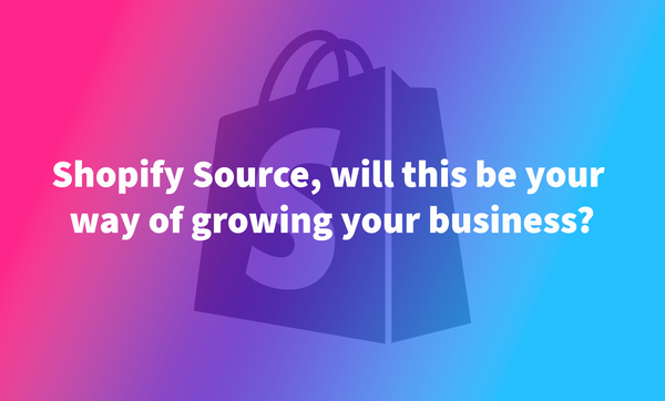 Shopify Source, will this be your way of growing your business?
