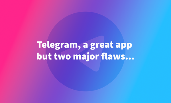 Telegram, a great app but two major flaws...