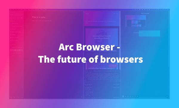 Arc Browser - The future of browsers