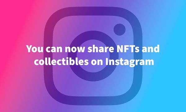 You can now share NFTs and collectibles on Instagram